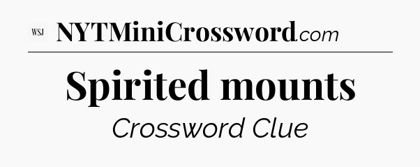 Spirited mounts - WSJ Crossword