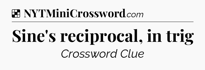 Solution: Sine's reciprocal, in trig - NYT Crossword