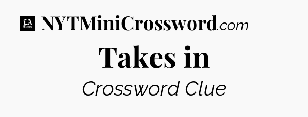 Takes in - LA Times Crossword