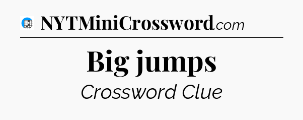 Big jumps Crossword Clue