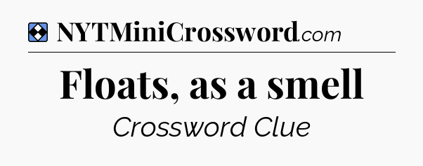 Solution: Floats, as a smell - NYT Mini Crossword