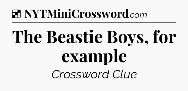 Solution: The Beastie Boys, for example - NYT Crossword
