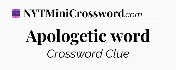 Apologetic word - Thomas Joseph Crossword