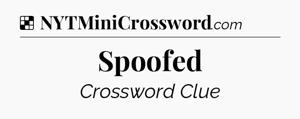 Solution: Spoofed - NYT Crossword