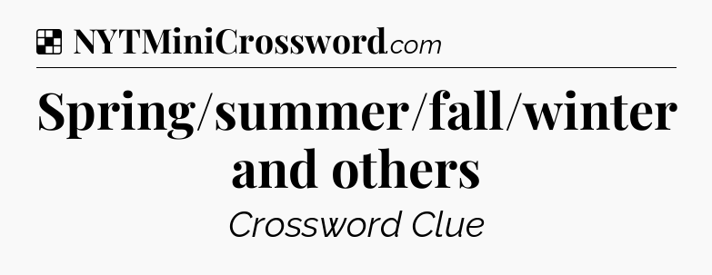 Solution: Spring/summer/fall/winter and others - NYT Crossword