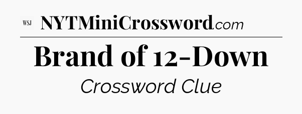 Brand of 12-Down - WSJ Crossword
