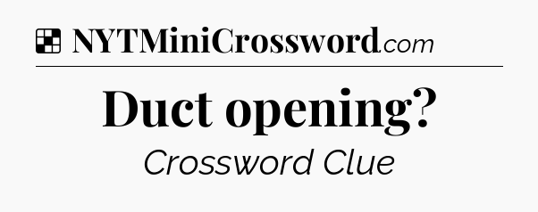 Solution: Duct opening - NYT Crossword