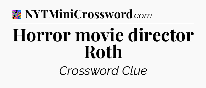 Horror movie director Roth Crossword Clue