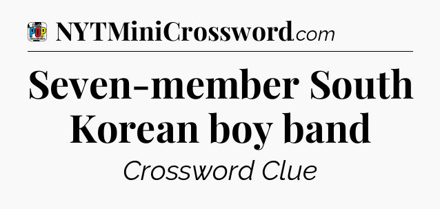 Seven-member South Korean boy band Crossword Clue