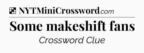 Solution: Some makeshift fans - NYT Crossword