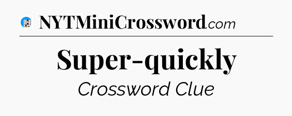 Super-quickly Crossword Clue