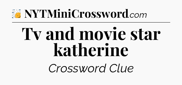 Tv and movie star katherine - 7 Little Words