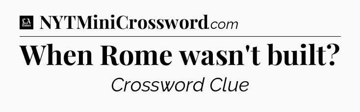 When Rome wasn't built - LA Times Crossword