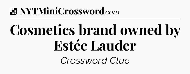 Solution: Cosmetics brand owned by Estée Lauder - NYT Crossword