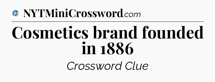 Cosmetics brand founded in 1886 Crossword Clue