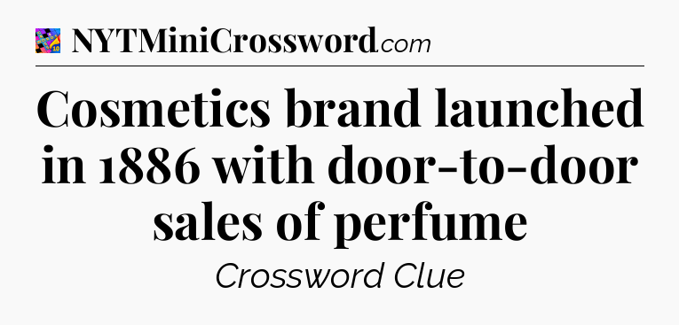 Cosmetics brand launched in 1886 with door-to-door sales of perfume Crossword Clue
