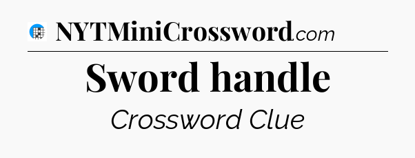 Sword handle Crossword Clue