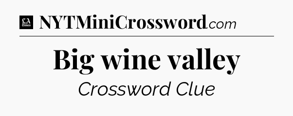 Big wine valley - LA Times Crossword