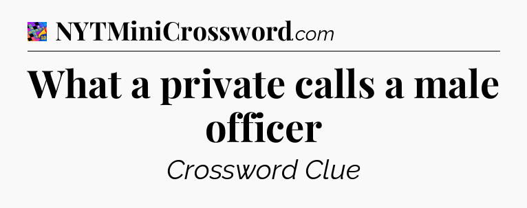 What a private calls a male officer Crossword Clue