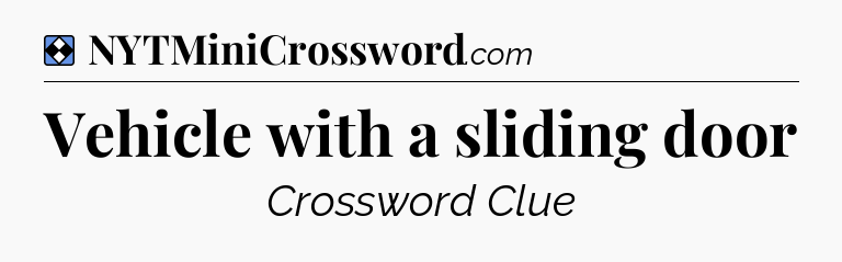 Solution: Vehicle with a sliding door - NYT Mini Crossword