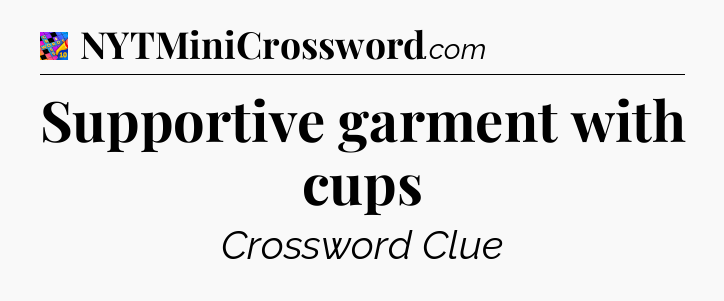 Supportive garment with cups Crossword Clue