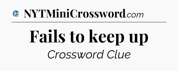 Fails to keep up Crossword Clue