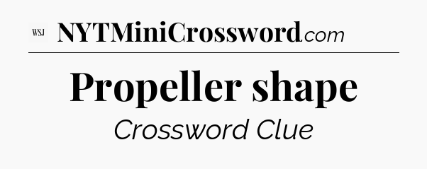Propeller shape - WSJ Crossword