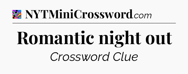 Romantic night out Crossword Clue