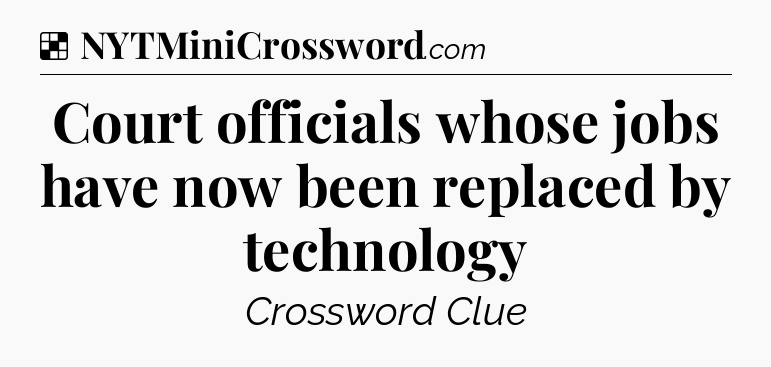 Solution: Court officials whose jobs have now been replaced by technology - NYT Crossword