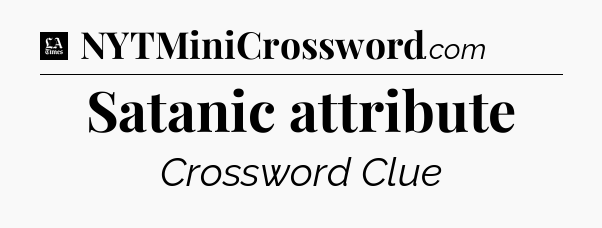 Satanic attribute - LA Times Crossword