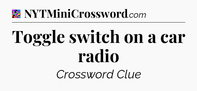 Toggle switch on a car radio Crossword Clue