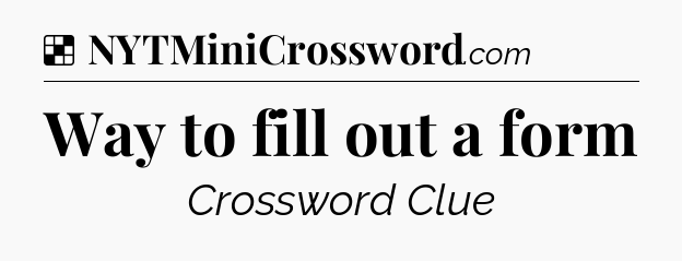 Solution: Way to fill out a form - NYT Crossword
