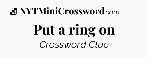 Solution: Put a ring on - NYT Crossword