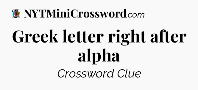 Greek letter right after alpha Crossword Clue