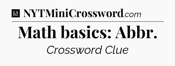 Math basics: Abbr - LA Times Crossword