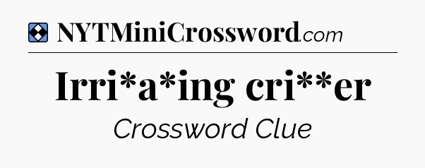 Solution: Irri*a*ing cri**er - NYT Mini Crossword