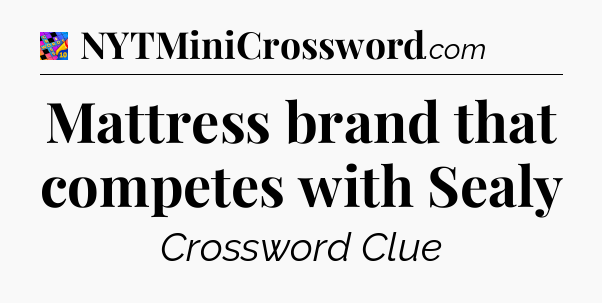 Mattress brand that competes with Sealy Crossword Clue
