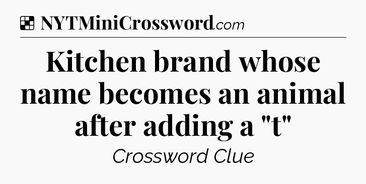 Solution: Kitchen brand whose name becomes an animal after adding a 