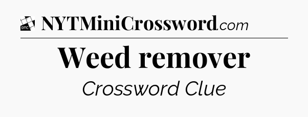 Weed remover - Daily Themed Classic Crossword