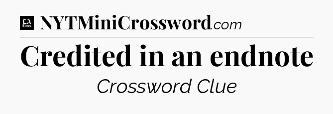 Credited in an endnote - LA Times Crossword
