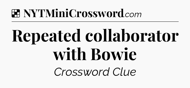 Solution: Repeated collaborator with Bowie - NYT Crossword