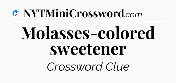 Molasses-colored sweetener Crossword Clue