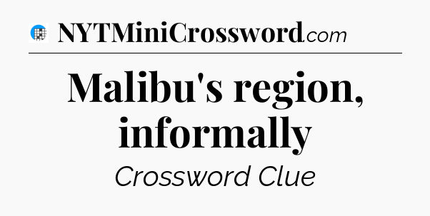 Malibu's region, informally Crossword Clue