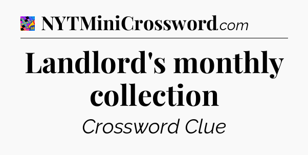Landlord's monthly collection Crossword Clue