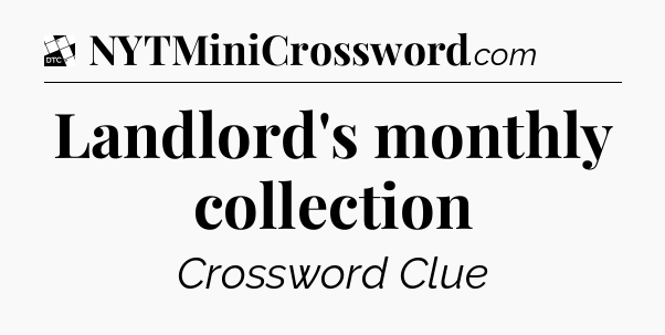 Landlord's monthly collection - Daily Themed Classic Crossword