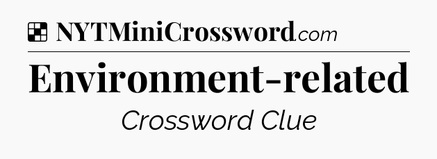 Solution: Environment-related - NYT Crossword