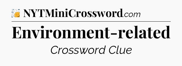 Environment-related - 7 Little Words