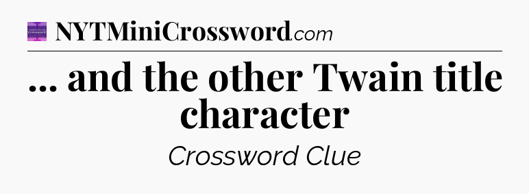 ... and the other Twain title character - Thomas Joseph Crossword