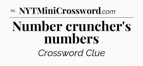 Number cruncher's numbers - WSJ Crossword