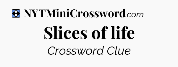 Solution: Slices of life - NYT Mini Crossword